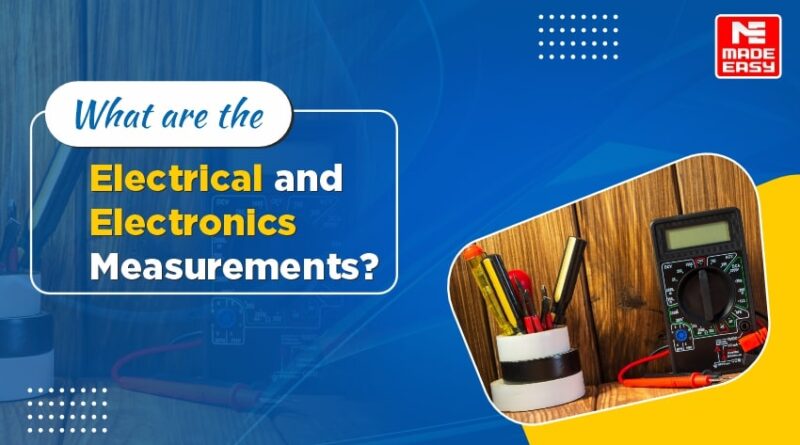 What are the Electrical and Electronics Measurements?