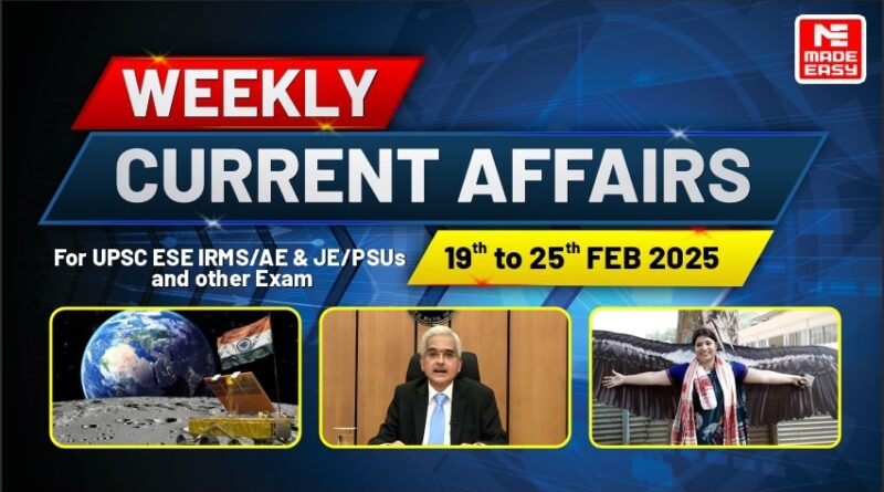 MADE EASY Weekly Current Affairs: UPSC ESE, SSC JE, RRB JE & More (19-25 FEB 2025)